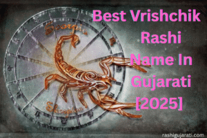 Read more about the article 240+ Best Vrishchik Rashi Name In Gujarati [2025] – વૃશ્ચિક રાશિનું નામ ગુજરાતીમાં