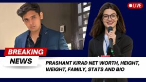 Read more about the article Prashant Kirad Net Worth, Height, weight, Family, Stats and Bio 